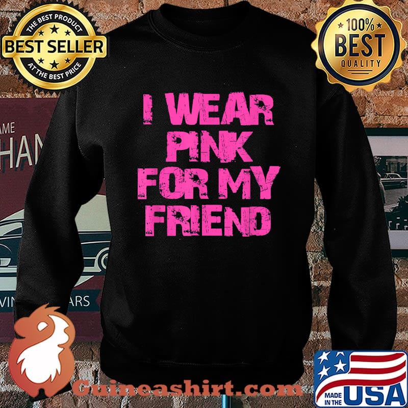 I Wear Pink For My Friend Breast Cancer Awareness T-Shirt Sweater