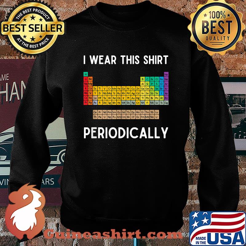I Wear This Periodically Funny Science Chemistry Joke T-Shirt Sweater