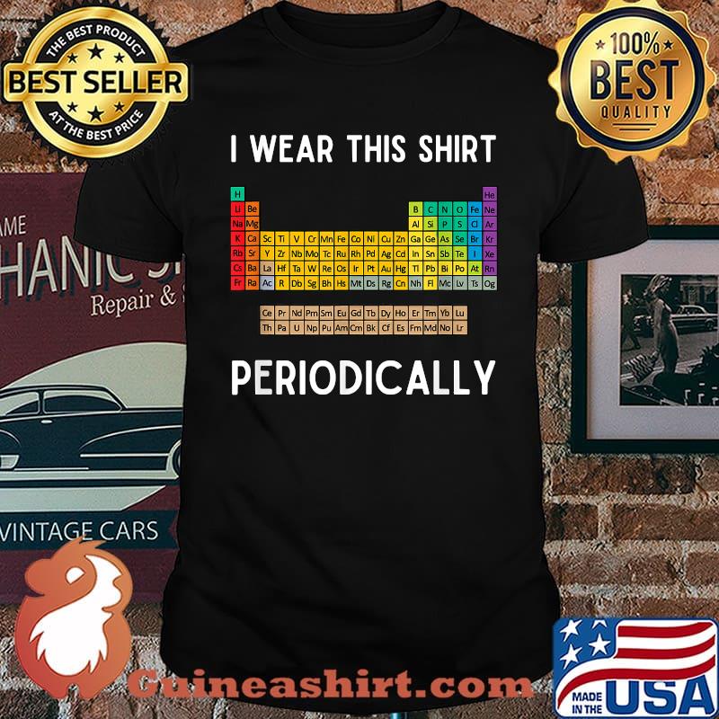 I Wear This Periodically Funny Science Chemistry Joke T-Shirt