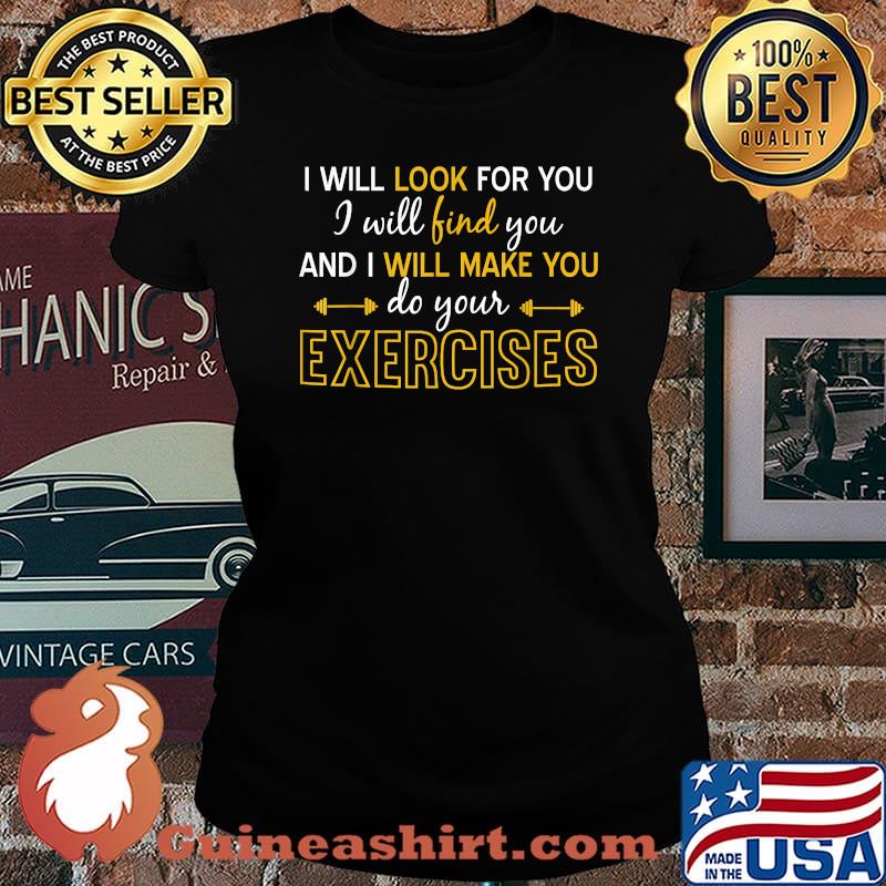 I will look for you i will find you and i will make you do your Exercises Physical Therapy T-Shirt Laides tee