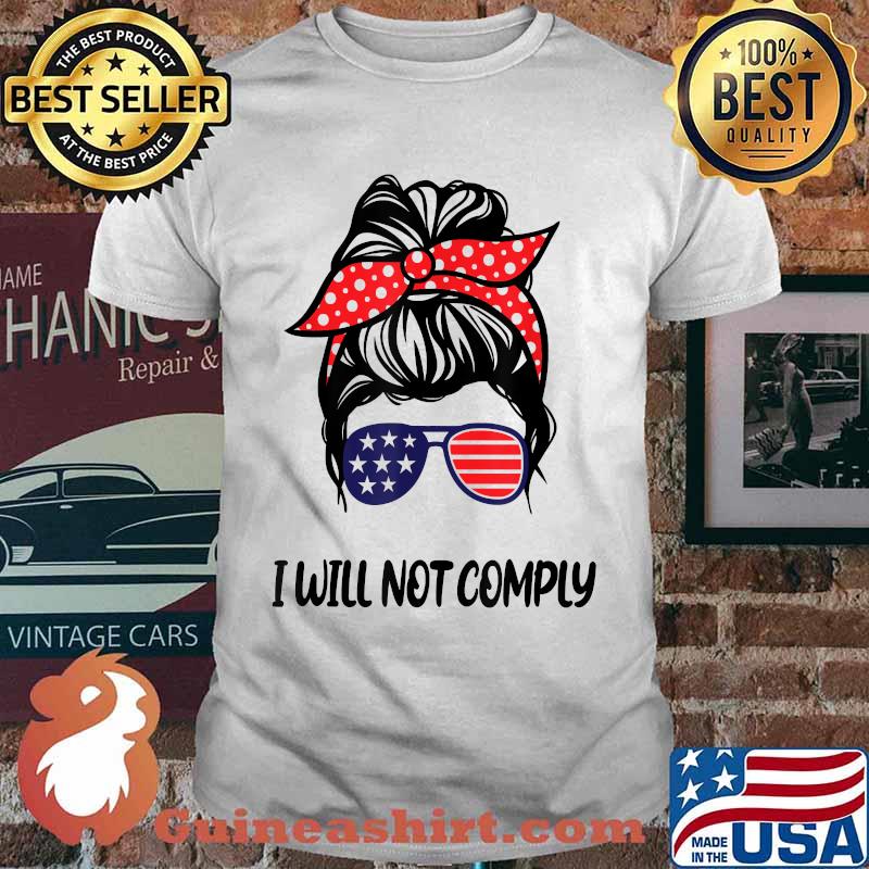 I Will Not Comply US Flag Messy Bun Sunglasses T-Shirt