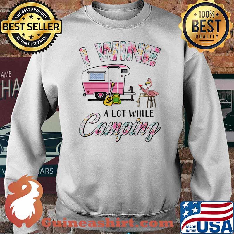 I wine a lot while camping flamingo wine s Sweater