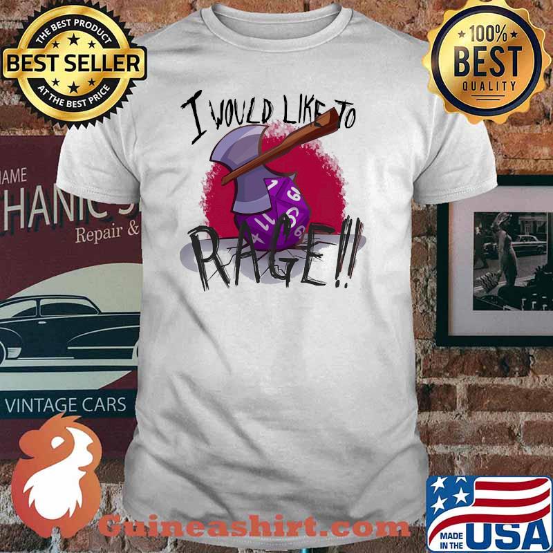 I would like to rage dice shirt