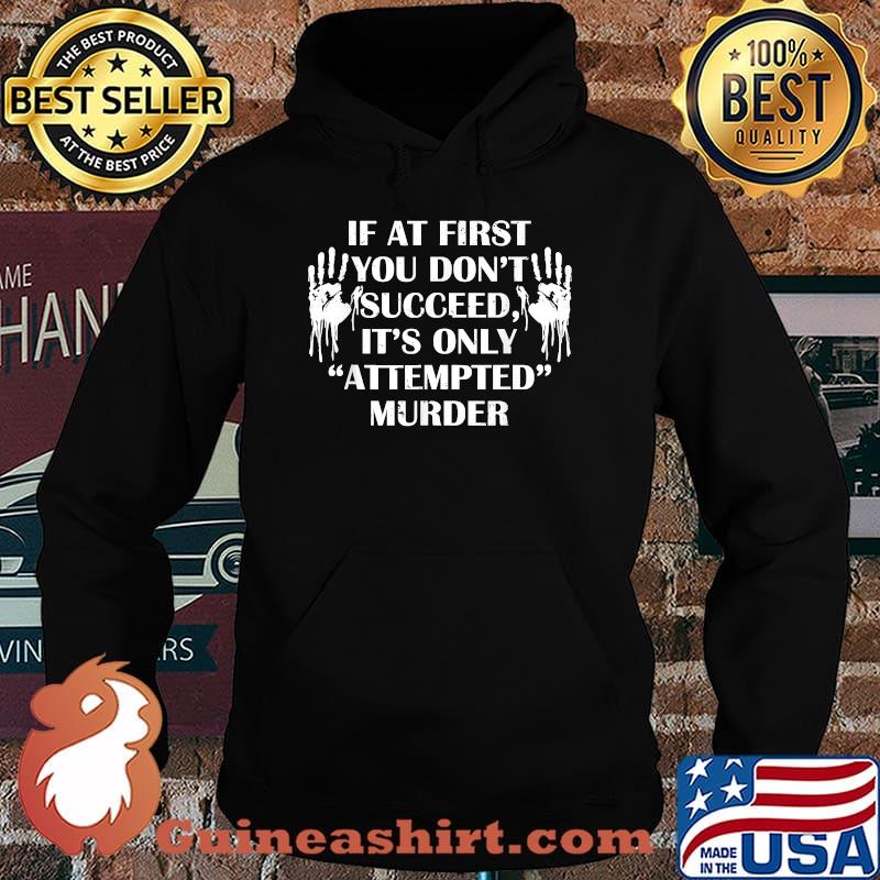 If at first you don't succeed it's only attempted murder hands T-Shirt Hoodie