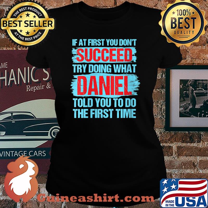 If at first you dont succeed try doing what daniel told you to do the first time T-Shirt Laides tee