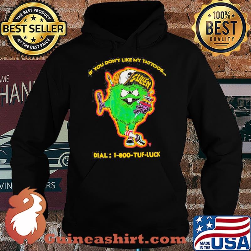 If you dont like my tattoos dial 1-800 tuff luck sullen s Hoodie