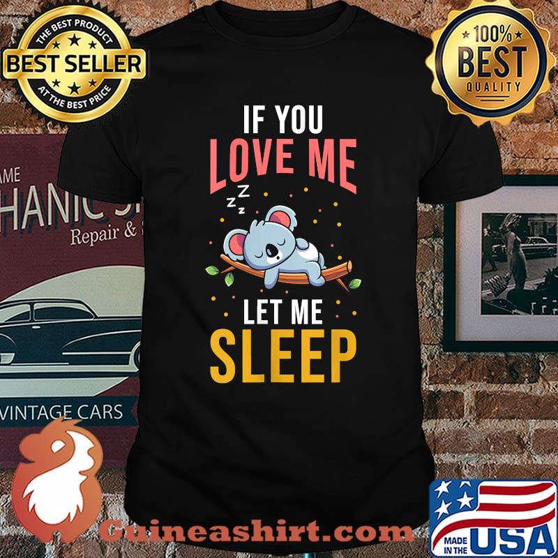 If You Love Me Let Me Sleep Gollila T-shirt