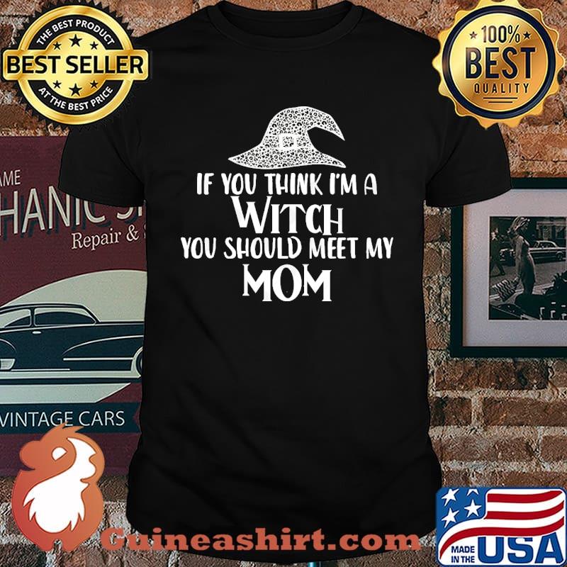 If You Think I'm A Witch You Should Meet My Mom leopard hat Witch Halloween for women shirt