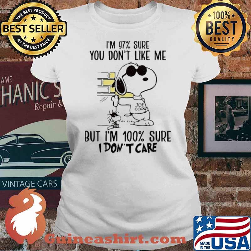 Im 97 percent sure you dont like me but im 100 percent sure i dont care snoopy s Ladies tee
