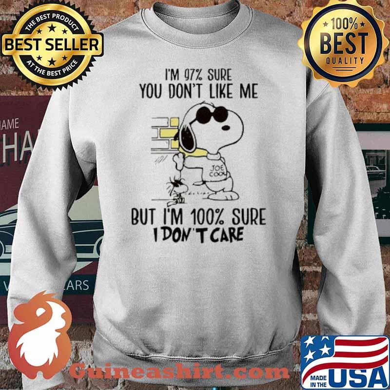 Im 97 percent sure you dont like me but im 100 percent sure i dont care snoopy s Sweater