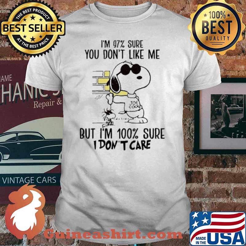 Im 97 percent sure you dont like me but im 100 percent sure i dont care snoopy shirt