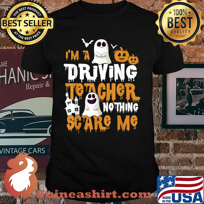 I’m A Driving Teacher Nothing Scares Me Halloween Shirt