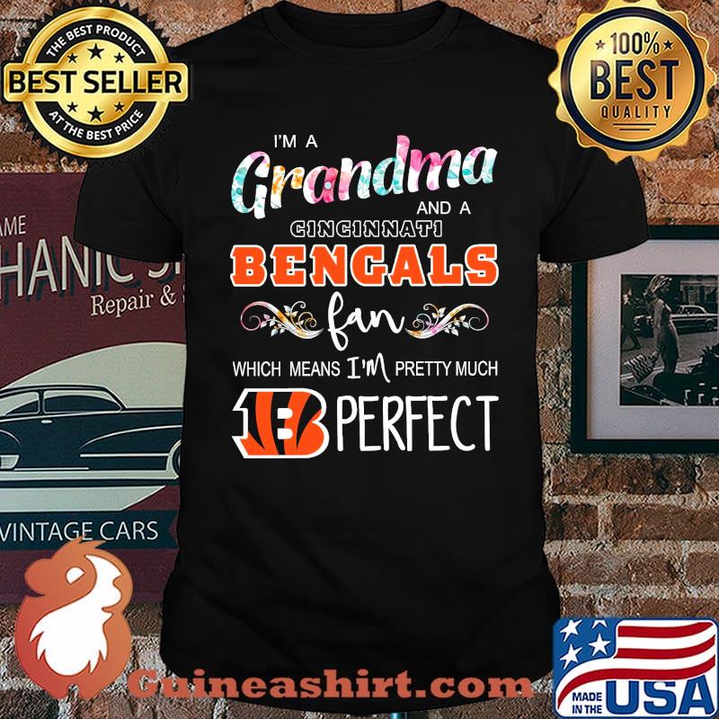 Im a grandma and a Cincinnati Bengals fan which means im pretty much perfect flower shirt