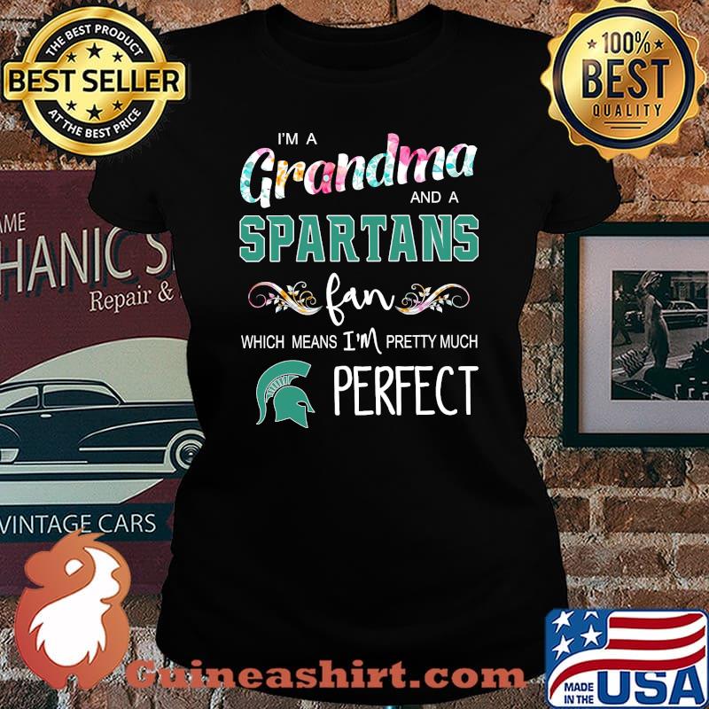 Im a grandma and a Spartans fan which means im pretty much perfect flower s Laides tee
