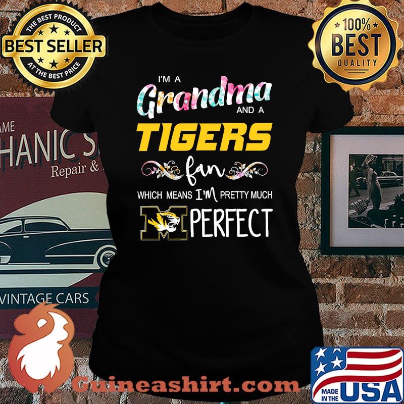 Im a grandma and a tigers fan which means im pretty much perfect flower s Laides tee