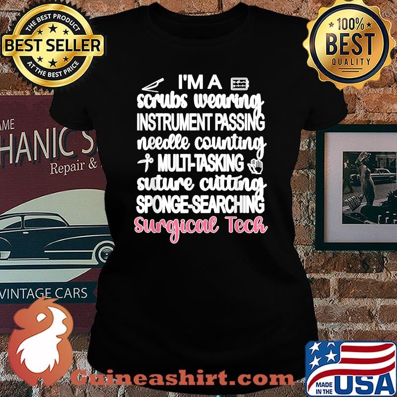 Im A Scrubs Wearing Instrument Passing Needle Counting Multitasking Suture Cutting Sponge Searching Surgical Tech T-Shirt Laides tee