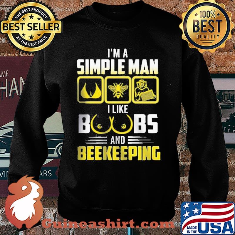 I’m a Simple Man I like Boobs and Beekeeping Shirt Sweater