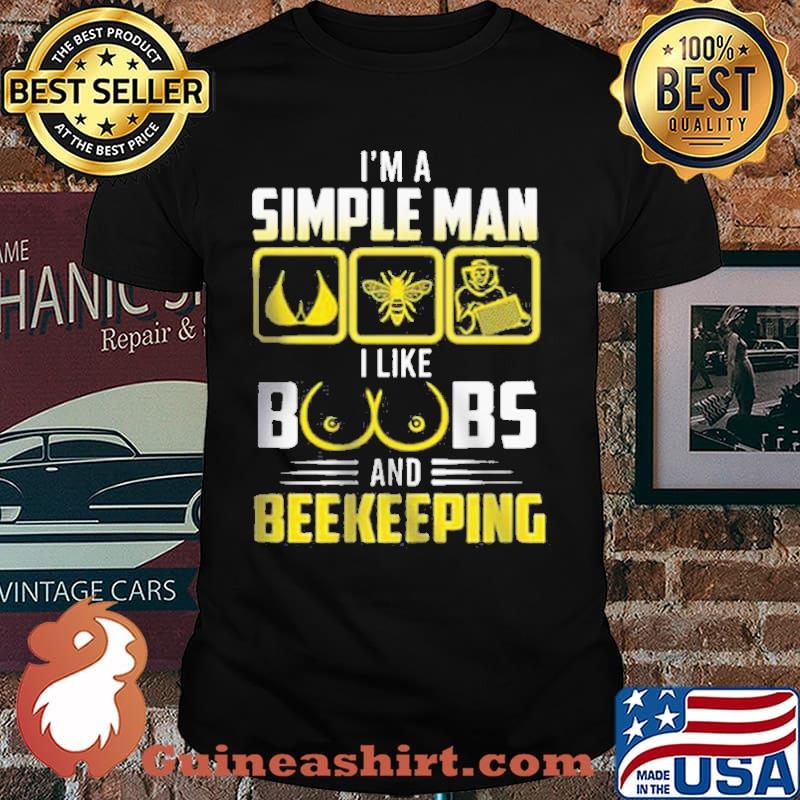 I’m a Simple Man I like Boobs and Beekeeping Shirt