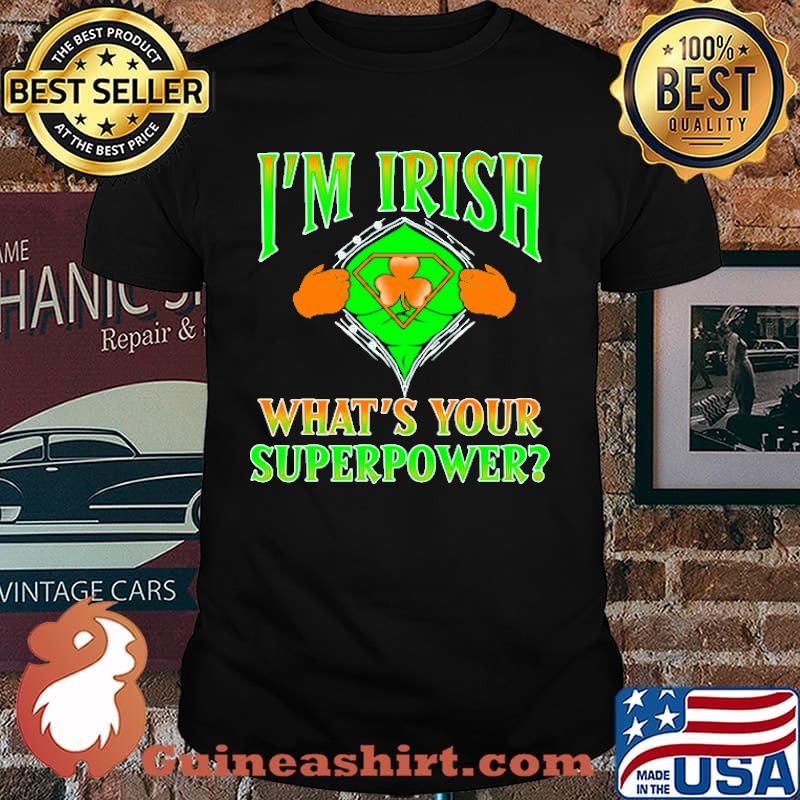 Im irish whats your superpower superman logo shirt