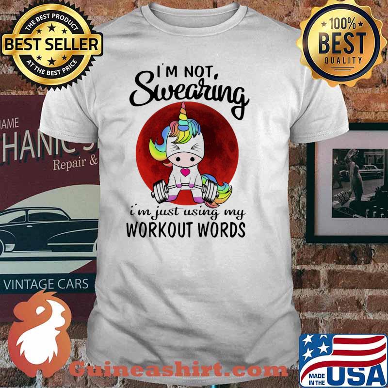 Im not swearing im just using my workout words unicorn blood moon weight lifting shirt
