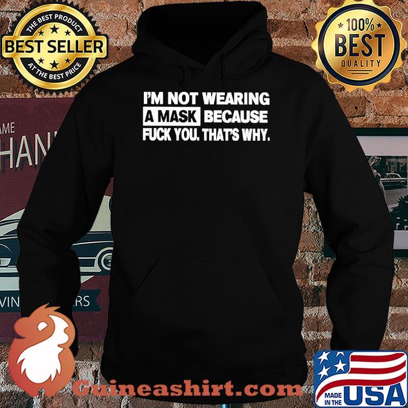 Im not wearing a mask because fuck you thats why s Hoodie