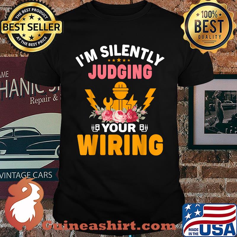 Im silently Judging Your Wiring Electricians flower T-Shirt