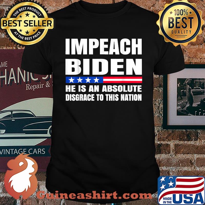 Impeach Biden He is an Absolute Disgrace to This Nation T-Shirt