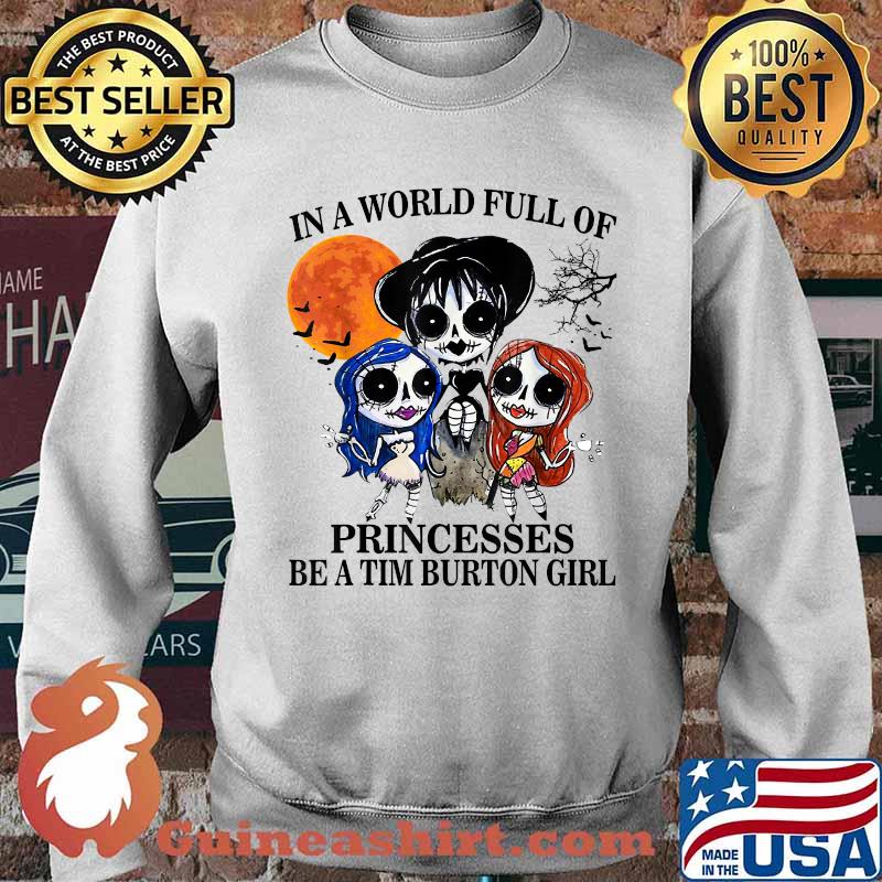 In A World Full Of Princesses Be A Tim Burton Girl Blood Moon T-Shirt Sweater