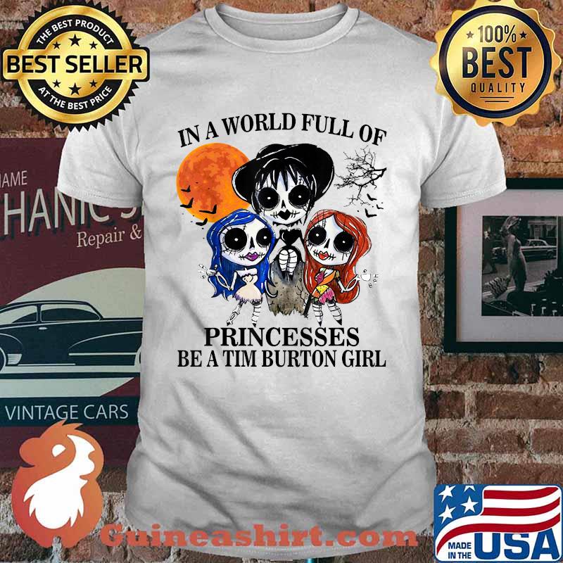 In A World Full Of Princesses Be A Tim Burton Girl Blood Moon T-Shirt