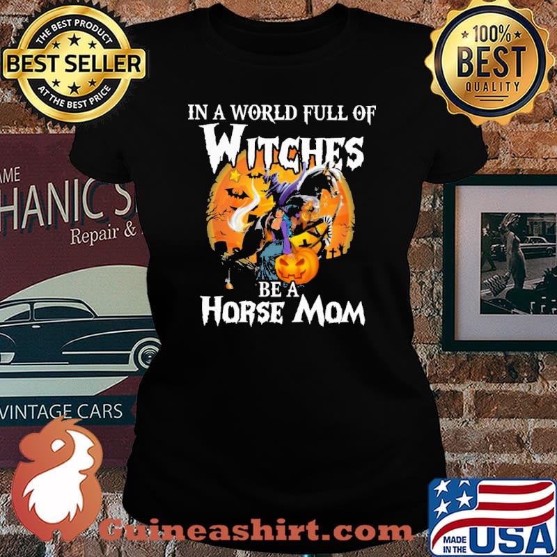 In A World Full Of Witches Be A Horse Mom Shirt Laides tee