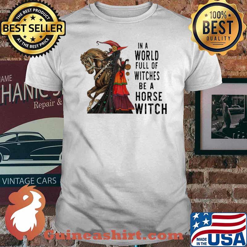 In A World Full Of Witches Be A Horse Witch Shirt