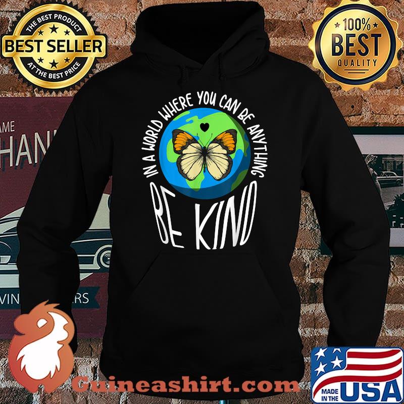 In A World Where You Can Be Anything Be Kind Earth Butterfly T-Shirt Hoodie