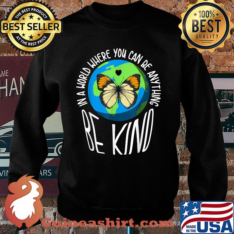 In A World Where You Can Be Anything Be Kind Earth Butterfly T-Shirt Sweater