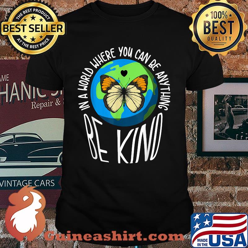 In A World Where You Can Be Anything Be Kind Earth Butterfly T-Shirt
