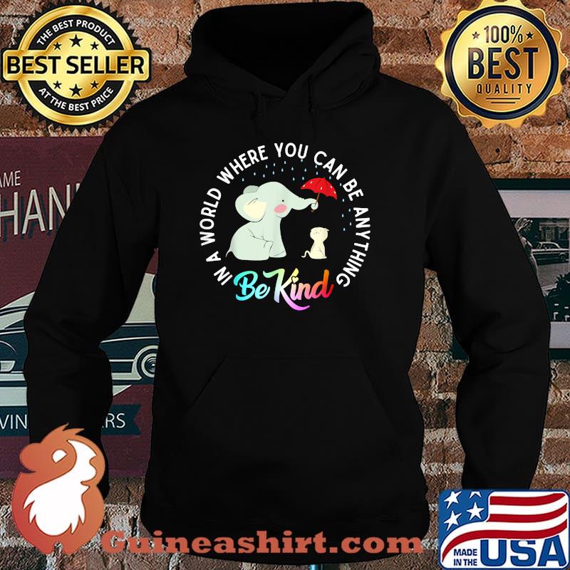 In A World Where You Can Be Anything Be Kind Elephant T-Shirt Hoodie