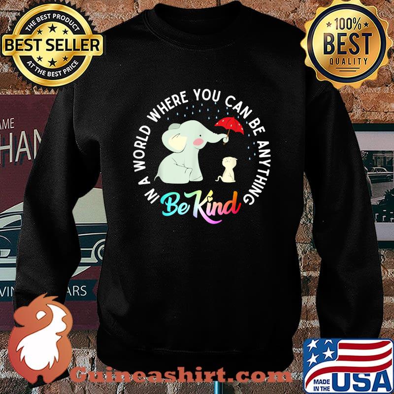 In A World Where You Can Be Anything Be Kind Elephant T-Shirt Sweater