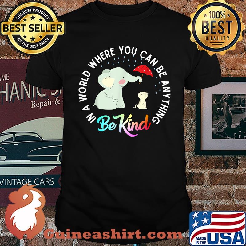 In A World Where You Can Be Anything Be Kind Elephant T-Shirt