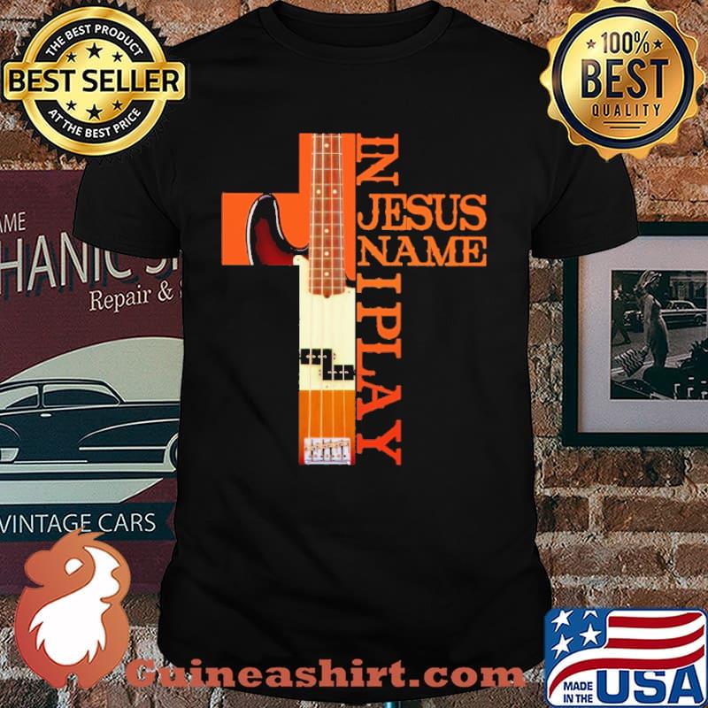 In Jesus Name I Play Bass Guitar shirt