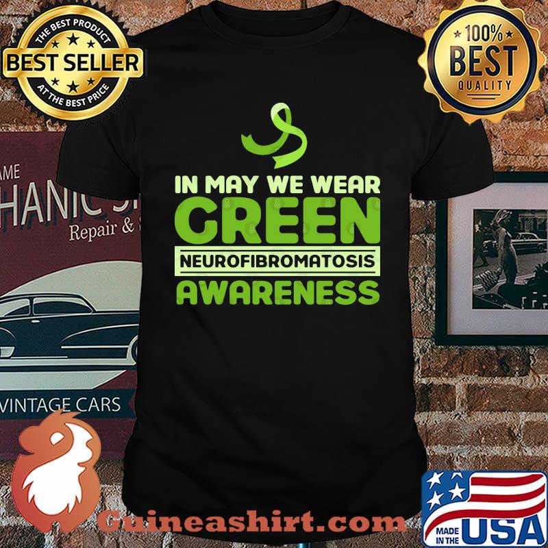In may we wear green Neurofibromatosis awareness Survivor Genetic Disease shirt