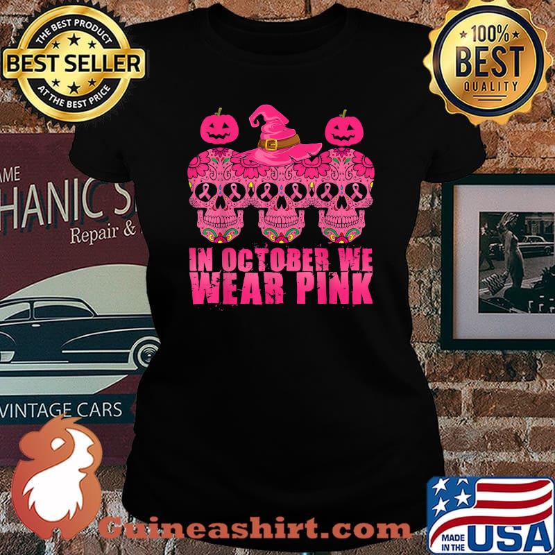 In October We Wear Pink Sugar Skull Halloween Breast Cancer T-Shirt Laides tee
