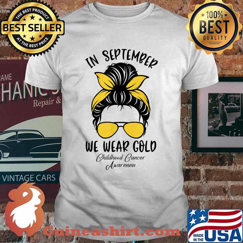 In September We Wear Gold Childhood Cancer Awareness Messy Buns T-Shirt