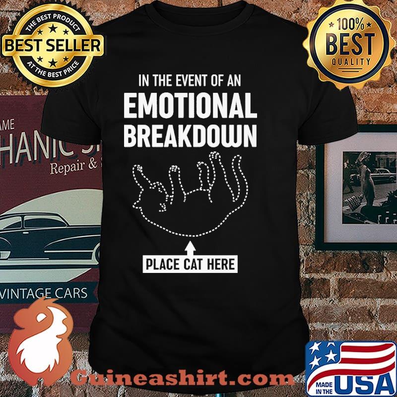 In The Event Of An Emotional Breakdown Place Cat Here Shirt