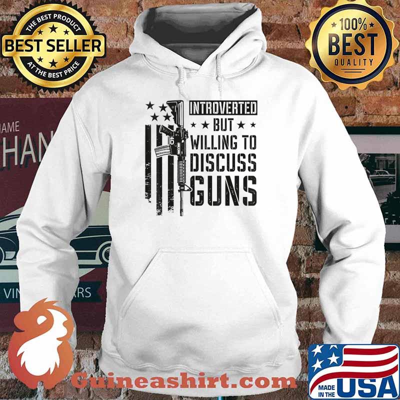 Introverted But Willing To Discuss Guns T-Shirt Hoodie