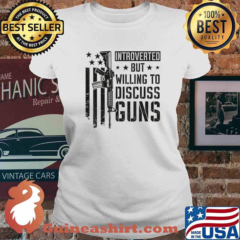 Introverted But Willing To Discuss Guns T-Shirt Ladies tee