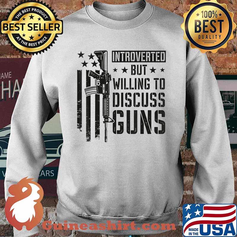 Introverted But Willing To Discuss Guns T-Shirt Sweater