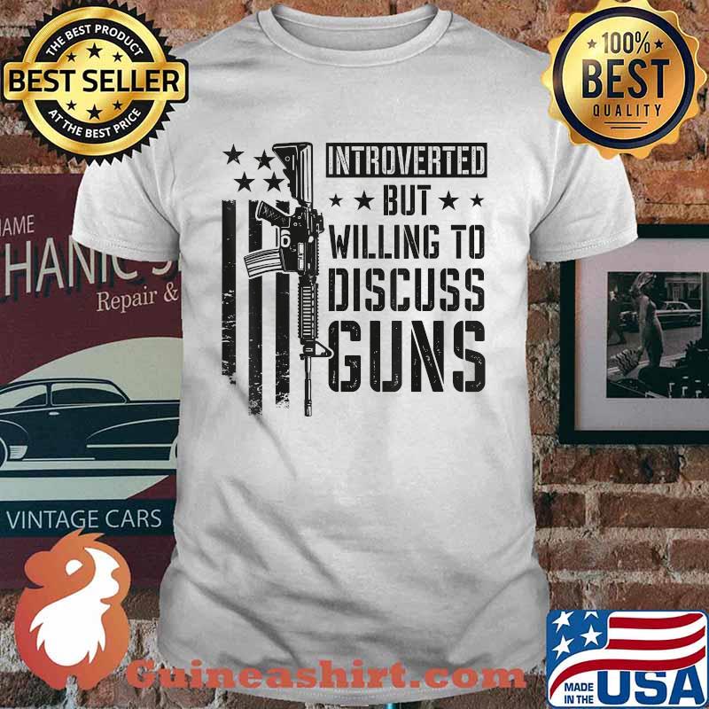 Introverted But Willing To Discuss Guns T-Shirt
