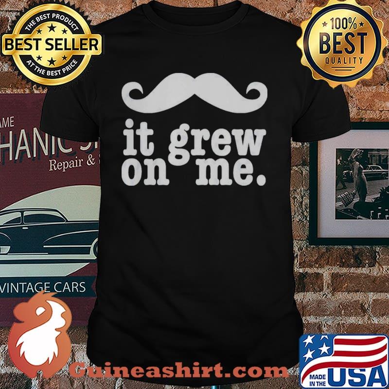 It Grew On Me Moustache Classic shirt