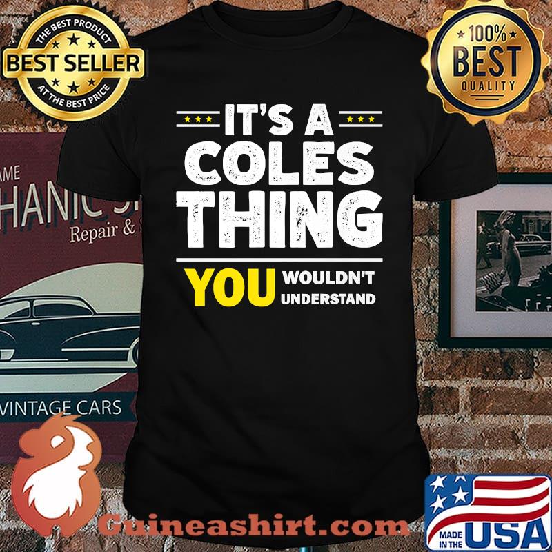 It's A Coles Thing You Wouldn't Understand Family Name T-Shirt