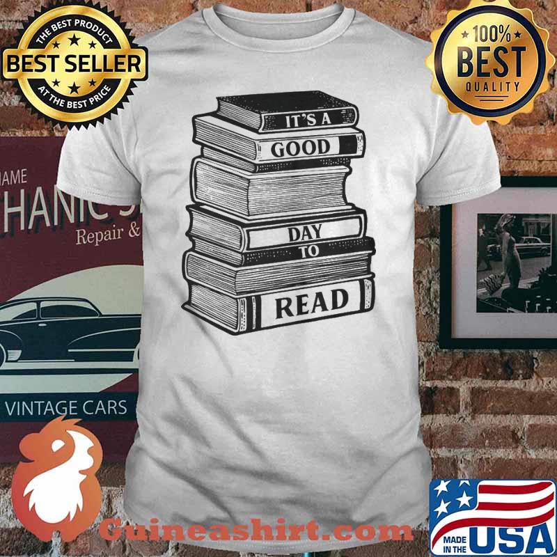 It's a Good Day to Read a Book Shirt