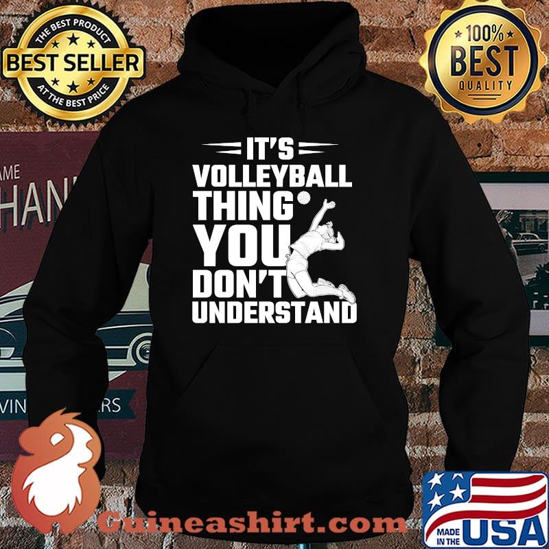 It's A Volleyball Thing You Won't Understand T-Shirt Hoodie